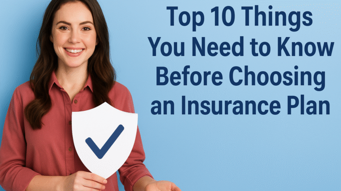 Top 10 Things You Need to Know Before Choosing an Insurance Plan